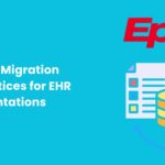 Epic Data Migration Best Practices for EHR Implementations