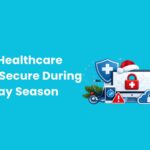 Keeping Healthcare Systems Secure During the Holiday Season