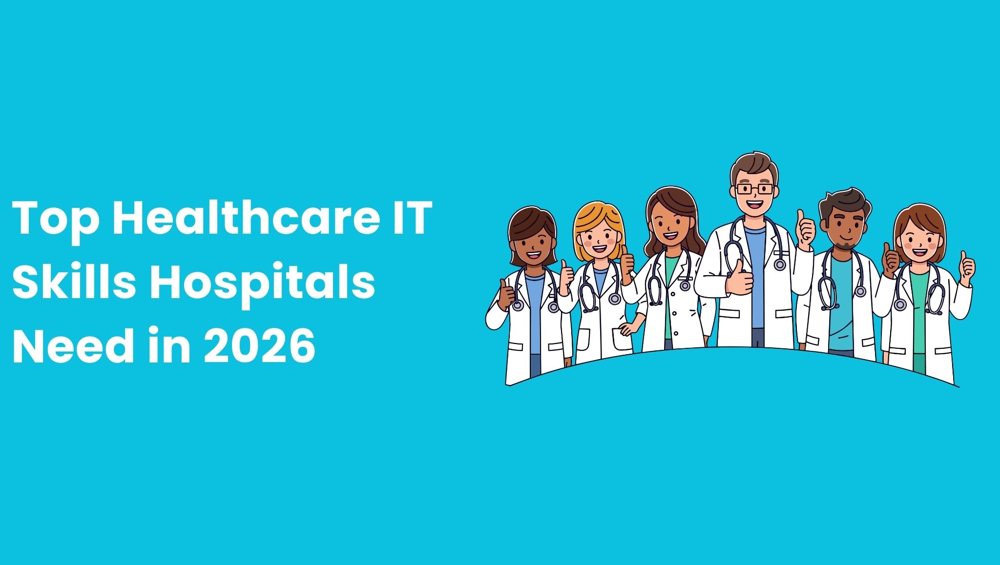 Top Healthcare IT Skills Hospitals Need in 2026