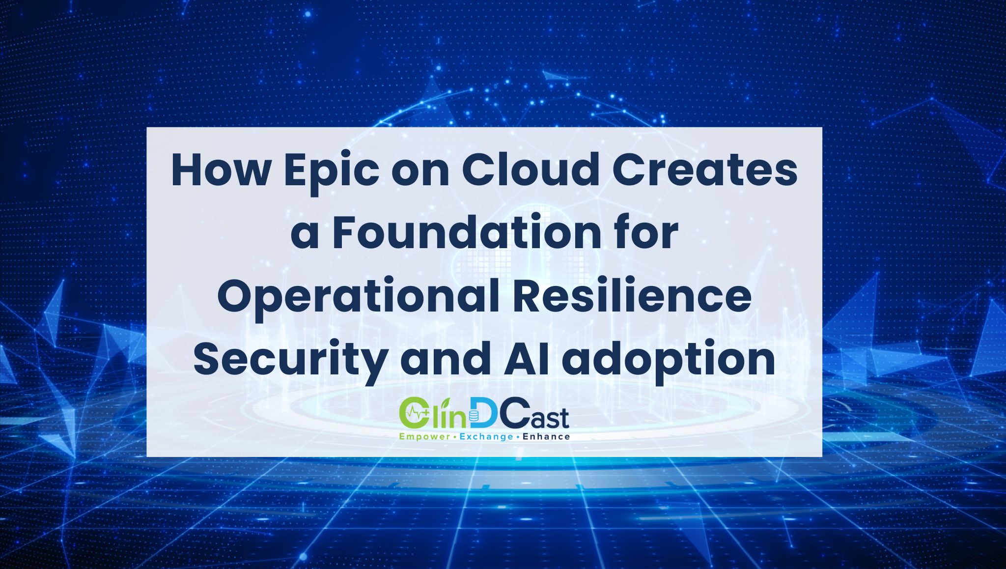 Beyond Migration: How Epic on Cloud Creates a Foundation for Operational Resilience Security and AI adoption
