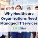 Why Healthcare Organizations Need Managed IT Services