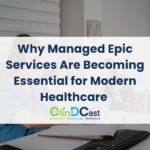 Why Managed Epic Services Are Becoming Essential for Modern Healthcare