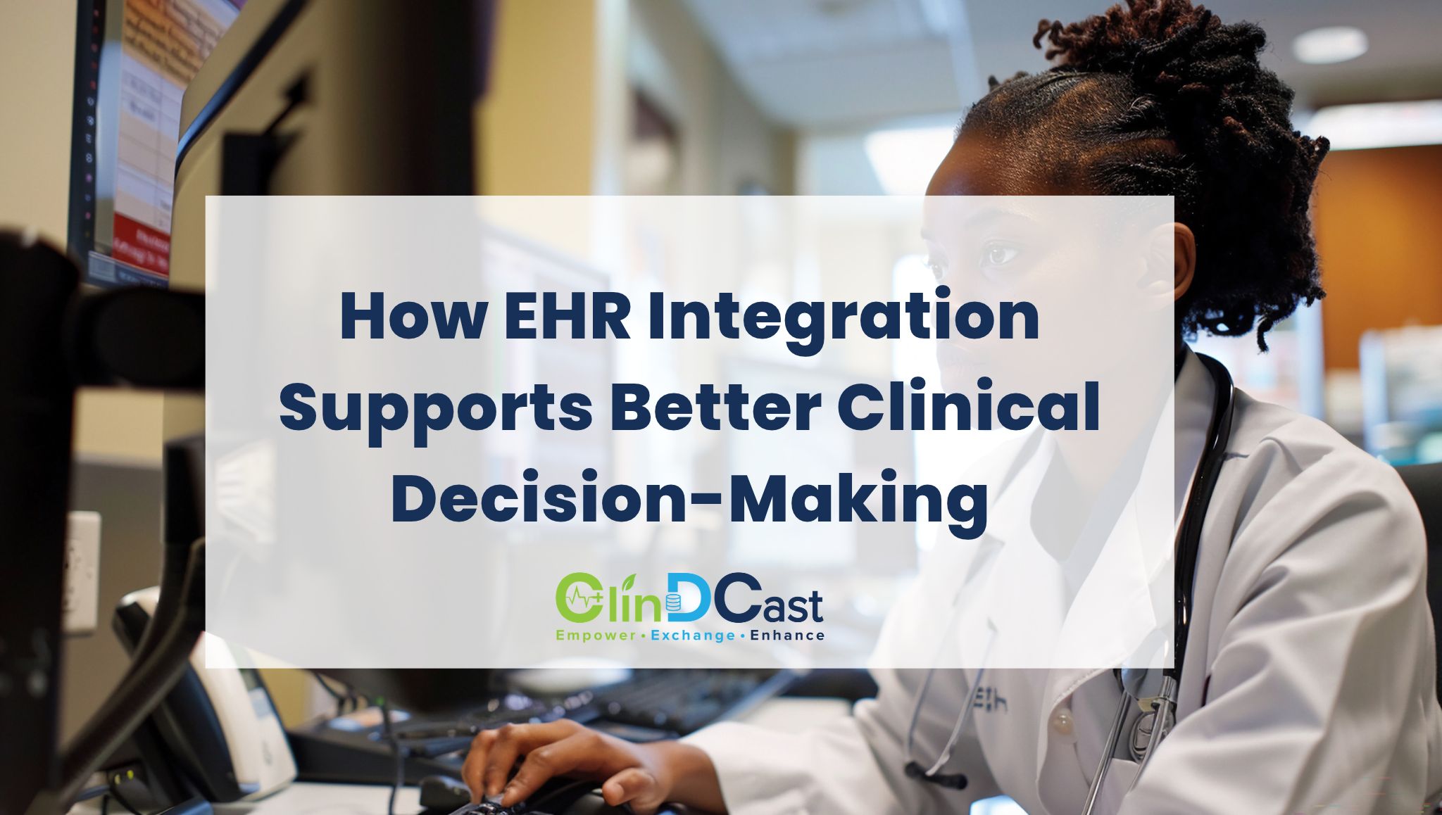 How EHR Integration Supports Better Clinical Decision-Making