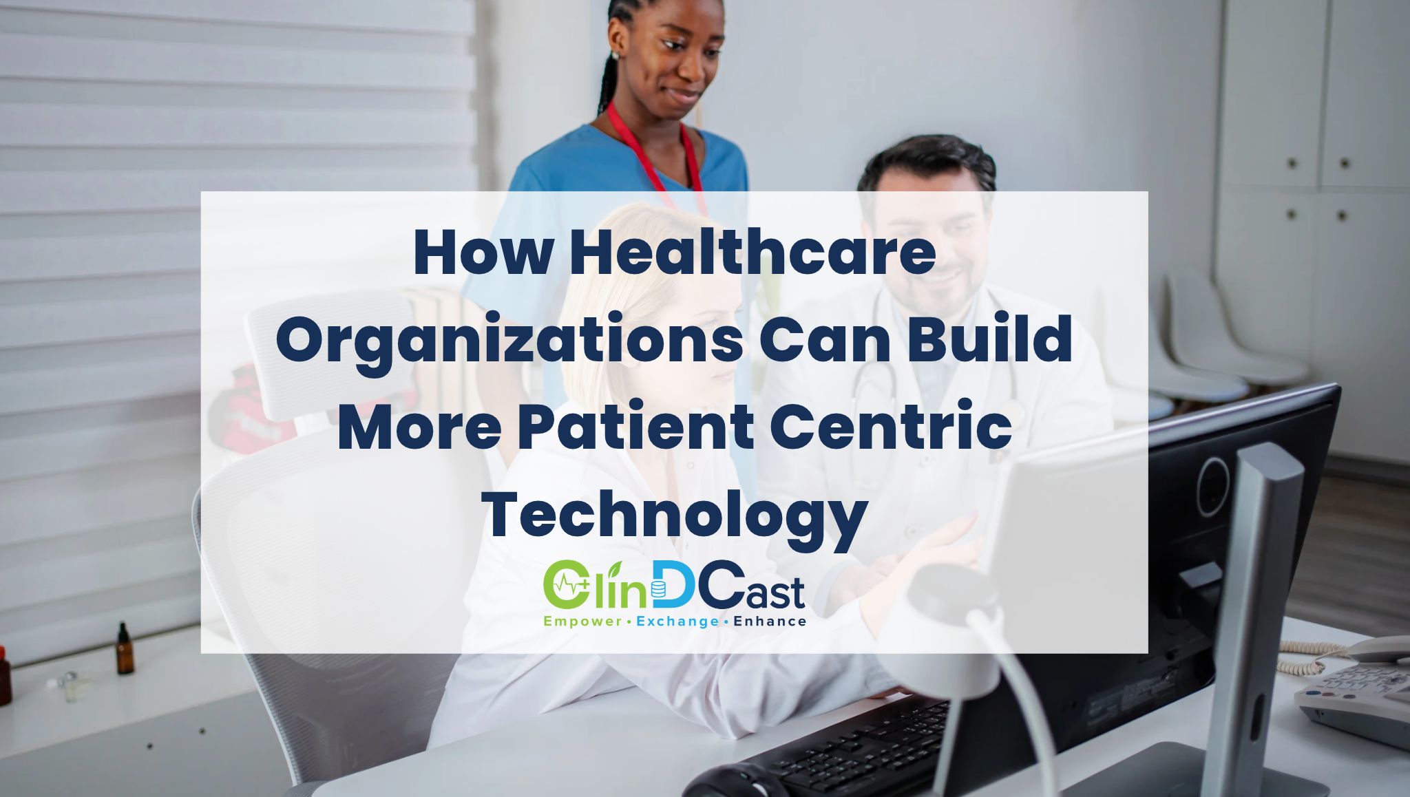 How Healthcare Organizations Can Build More Patient Centric Technology